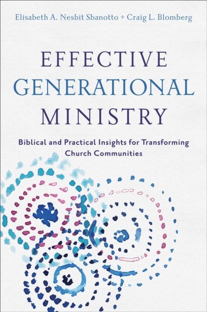 Elisabeth A. Nesbit Sbanotto, Craig L. Blomberg - Effective Generational Ministry, E-bok
