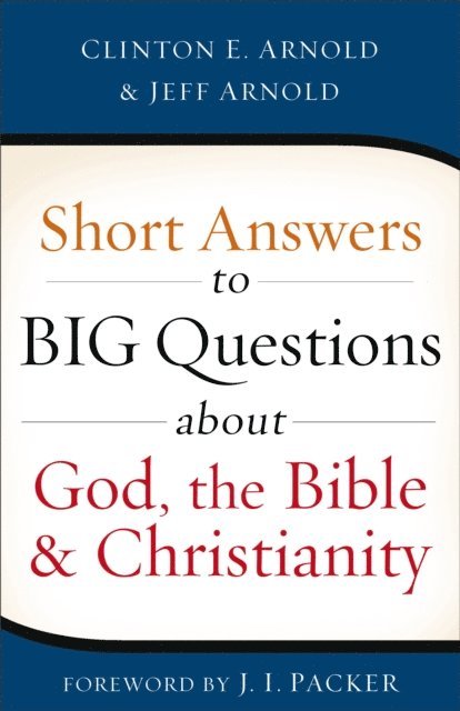 Jeff Arnold, Clinton E. Arnold - Short Answers to Big Questions about God, the Bible, and Christianity, E-bok