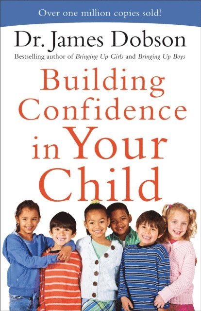 Dr. James Dobson - Building Confidence in Your Child, E-bok