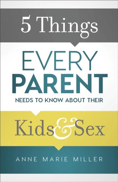 Anne Marie Miller - 5 Things Every Parent Needs to Know about Their Kids and Sex, E-bok