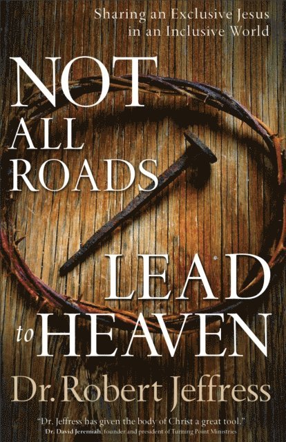 Dr. Robert Jeffress - Not All Roads Lead to Heaven, E-bok