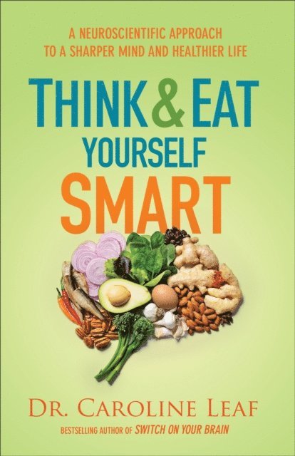 Dr. Caroline Leaf - Think and Eat Yourself Smart, E-bok