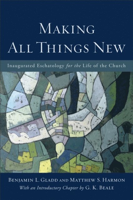 Matthew S. Harmon, Benjamin L. Gladd - Making All Things New, E-bok