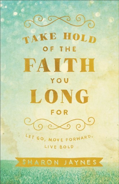 Sharon Jaynes - Take Hold of the Faith You Long For, E-bok