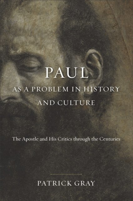 Patrick Gray - Paul as a Problem in History and Culture, E-bok