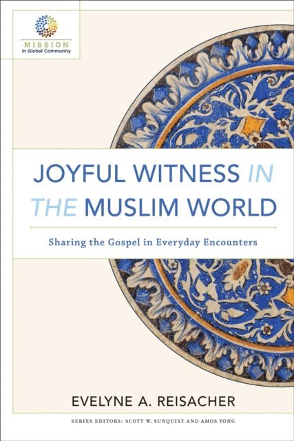 Evelyne A. Reisacher - Joyful Witness in the Muslim World (Mission in Global Community), E-bok