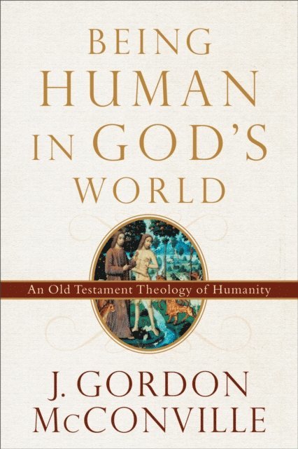 J. Gordon McConville - Being Human in God's World, E-bok