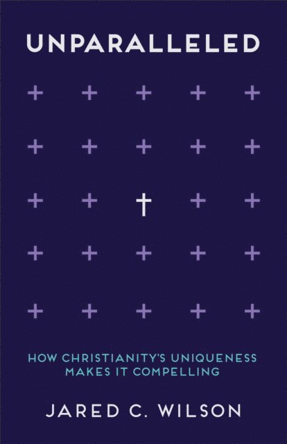 Jared C. Wilson - Unparalleled, E-bok