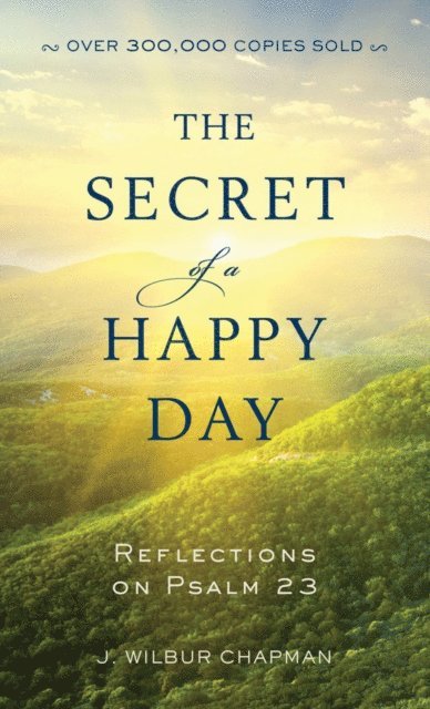 J. Wilbur Chapman - Secret of a Happy Day, E-bok