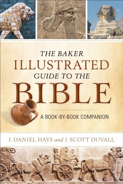 J. Scott Duvall, J. Daniel Hays - Baker Illustrated Guide to the Bible, E-bok