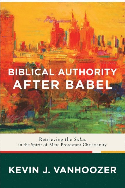 Kevin J. Vanhoozer - Biblical Authority after Babel, E-bok