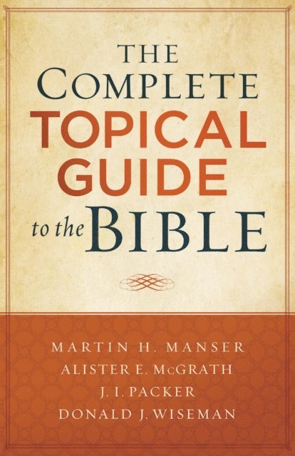 Donald Wiseman, J. Packer, Alister E. McGrath, Martin Hugh Manser - Complete Topical Guide to the Bible, E-bok