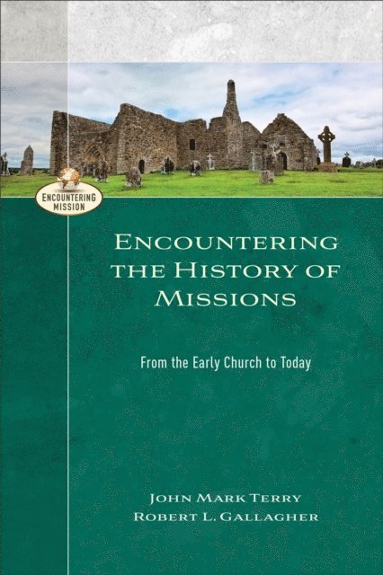 Robert L. Gallagher, John Mark Terry - Encountering the History of Missions (Encountering Mission), E-bok