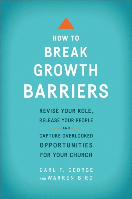 Warren Bird, Carl F. George - How to Break Growth Barriers, E-bok
