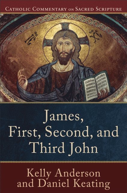Daniel Keating, Kelly Anderson - James, First, Second, and Third John (Catholic Commentary on Sacred Scripture), E-bok