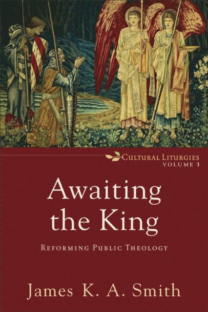 James K. A. Smith - Awaiting the King (Cultural Liturgies Book #3), E-bok