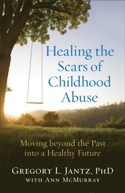 Ann McMurray, Gregory L.,PhD Jantz - Healing the Scars of Childhood Abuse, E-bok