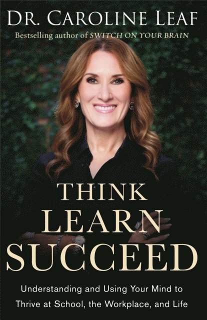 Dr. Caroline Leaf - Think, Learn, Succeed, E-bok