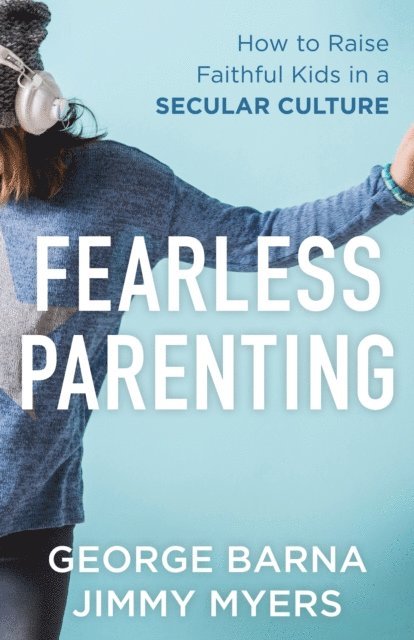 Jimmy Myers, George Barna - Fearless Parenting, E-bok