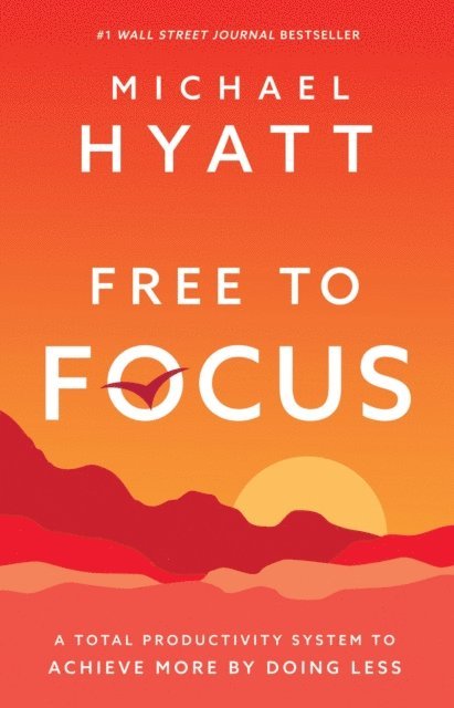 Michael Hyatt - Free to Focus, E-bok