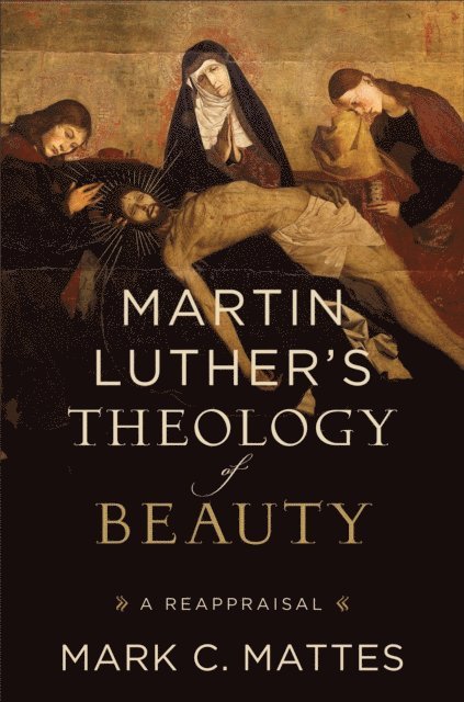 Mark C. Mattes - Martin Luther's Theology of Beauty, E-bok