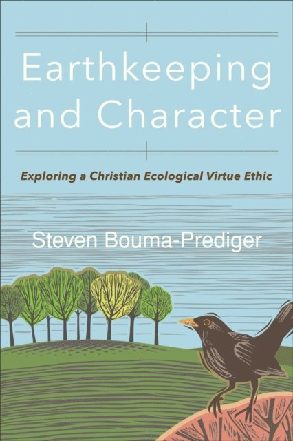 Steven Bouma-Prediger - Earthkeeping and Character, E-bok