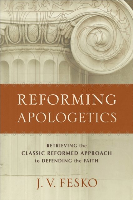 J. V. Fesko - Reforming Apologetics, E-bok