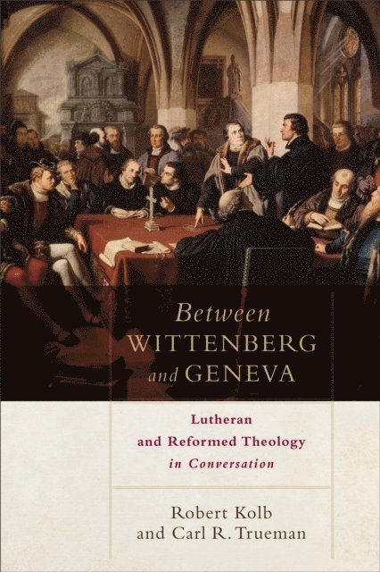 Carl R. Trueman, Robert Kolb - Between Wittenberg and Geneva, E-bok