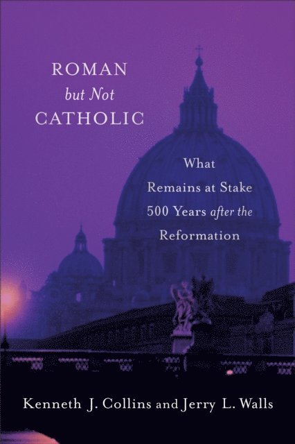 Kenneth J. Collins, Jerry L. Walls - Roman but Not Catholic, E-bok