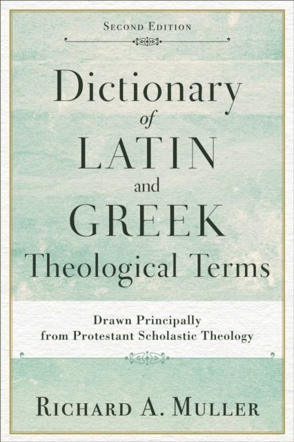 Richard A. Muller - Dictionary of Latin and Greek Theological Terms, E-bok