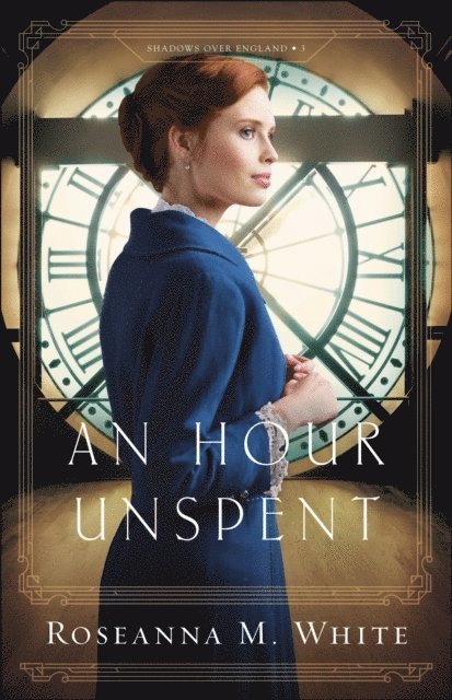 Roseanna M. White - Hour Unspent (Shadows Over England Book #3), E-bok