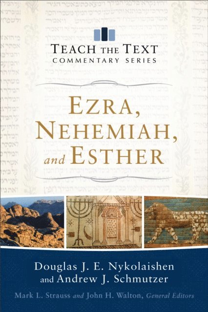 Andrew J. Schmutzer, Douglas J.E. Nykolaishen - Ezra, Nehemiah, and Esther (Teach the Text Commentary Series), E-bok