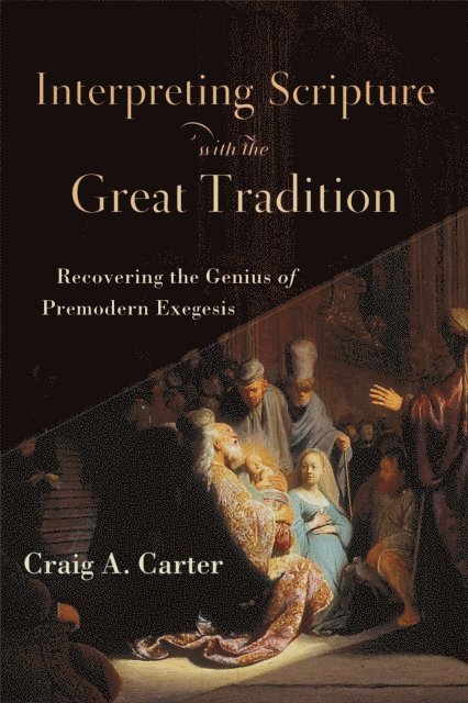 Craig A. Carter - Interpreting Scripture with the Great Tradition, E-bok
