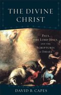 Divine Christ (Acadia Studies in Bible and Theology)