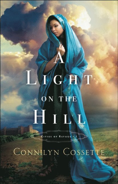 Connilyn Cossette - Light on the Hill (Cities of Refuge Book #1), E-bok