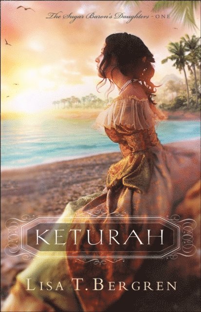Lisa T. Bergren - Keturah (The Sugar Baron's Daughters Book #1), E-bok