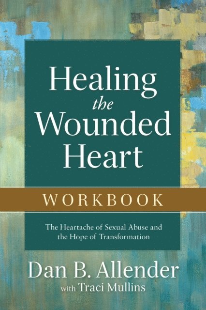 Traci Mullins, Dan B. Allender - Healing the Wounded Heart Workbook, E-bok