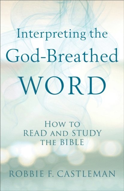 Robbie F. Castleman - Interpreting the God-Breathed Word, E-bok