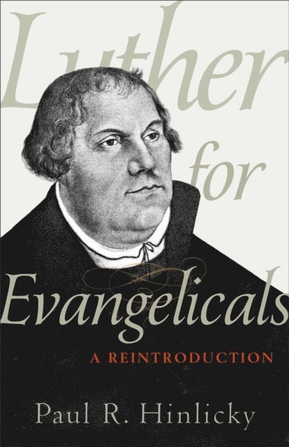 Paul R. Hinlicky - Luther for Evangelicals, E-bok