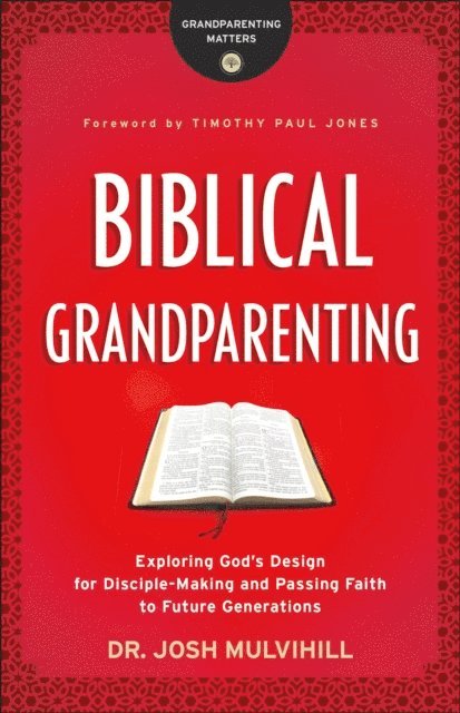 Dr. Josh Mulvihill - Biblical Grandparenting (Grandparenting Matters), E-bok