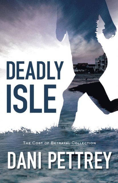 Dani Pettrey - Deadly Isle (The Cost of Betrayal Collection), E-bok