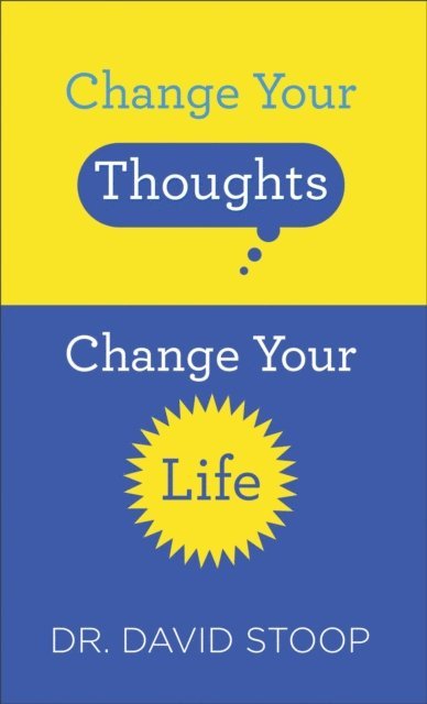Dr. David Stoop - Change Your Thoughts, Change Your Life, E-bok