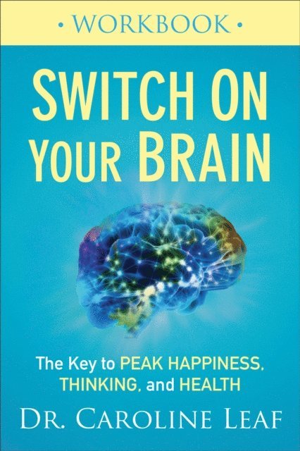 Dr. Caroline Leaf - Switch On Your Brain Workbook, E-bok