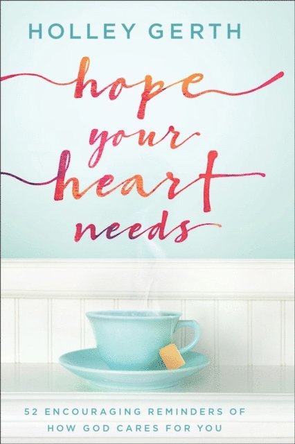 Holley Gerth - Hope Your Heart Needs, E-bok