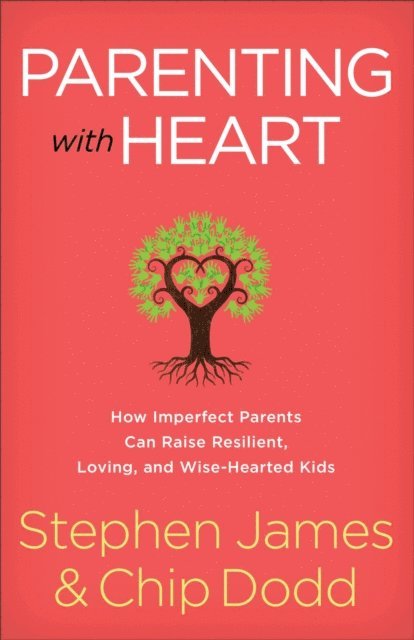 Chip Dodd, Stephen James - Parenting with Heart, E-bok
