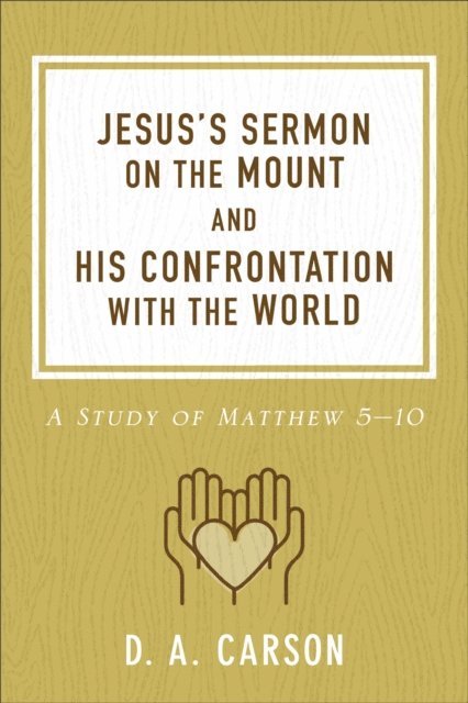D. A. Carson - Jesus's Sermon on the Mount and His Confrontation with the World, E-bok