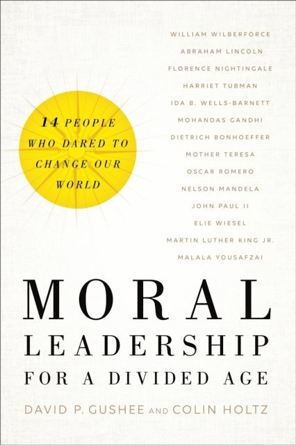 Colin Holtz, David P. Gushee - Moral Leadership for a Divided Age, E-bok