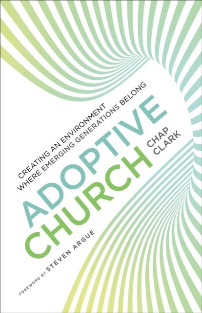 Chap Clark - Adoptive Church (Youth, Family, and Culture), E-bok