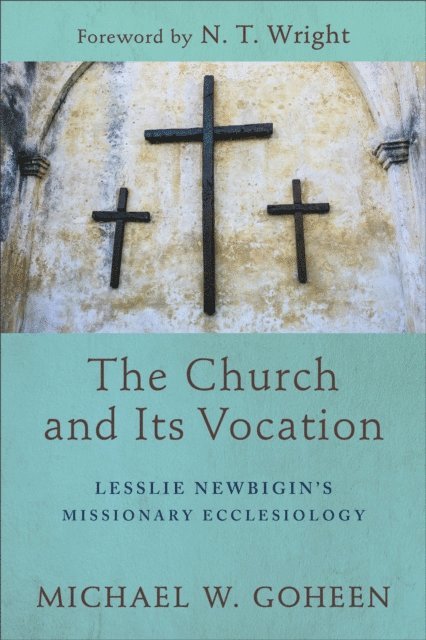 Michael W. Goheen - Church and Its Vocation, E-bok