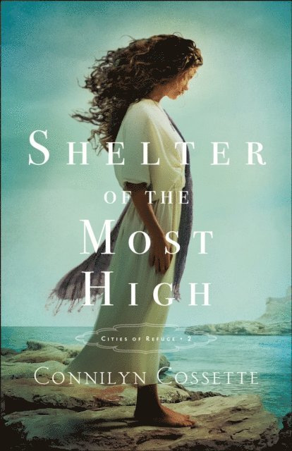 Connilyn Cossette - Shelter of the Most High (Cities of Refuge Book #2), E-bok